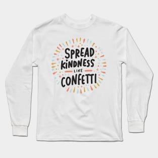 Spread Kindness Like Confetti Long Sleeve T-Shirt